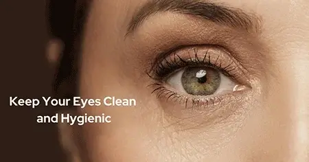 Maintain Clean and Hygienic Eye Conditions